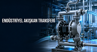 Endüstriyel Akışkan Transferinde Diyaframlı Pompa Çözümlerine İlgi Artıyor