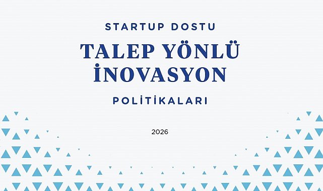 "Startup Dostu Talep Yönlü İnovasyon Politikaları Raporu" yayınlandı