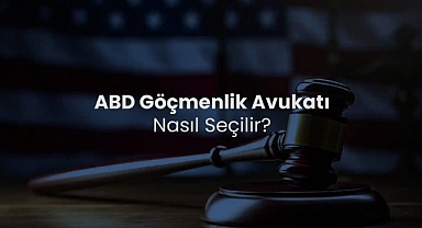 ABD Göçmenlik Avukatı Nasıl Seçilir? Bu 6 Detaya Dikkat Edin