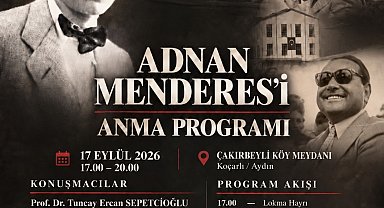 Adnan Menderes, idamının 65. yıl dönümünde Çakırbeyli'de anılacak