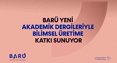 BARÜ yeni akademik dergileriyle bilimsel üretime katkı sunuyor