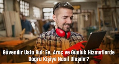 Güvenilir Usta Bul: Ev, Araç ve Günlük Hizmetlerde Doğru Kişiye Nasıl Ulaşılır?