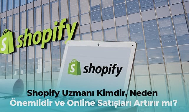 Shopify Uzmanı Kimdir, Neden Önemlidir ve Online Satışları Artırır mı?