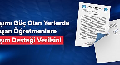 Türk Eğitim-Sen'den ulaşımı güç olan yerlerde çalışan öğretmenlere yol desteği talebi