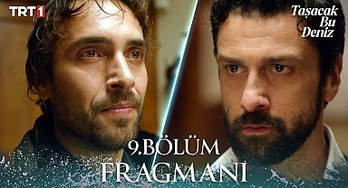 Taşacak Bu Deniz 9. Bölüm Fragmanı