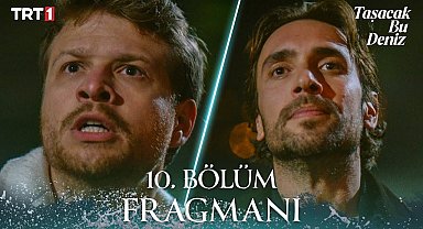 Taşacak Bu Deniz 10. Bölüm Fragmanı 