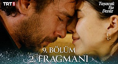 Taşacak Bu Deniz 9. Bölüm 2. Fragmanı ​