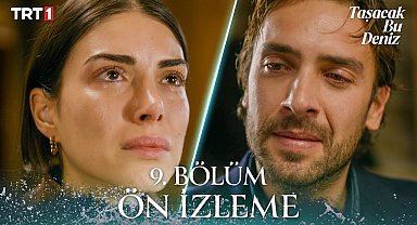 Taşacak Bu Deniz 9. Bölüm Ön İzleme 