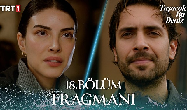 Taşacak Bu Deniz 18. Bölüm Fragmanı