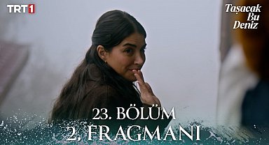 Taşacak Bu Deniz 23. Bölüm 2. Fragmanı 