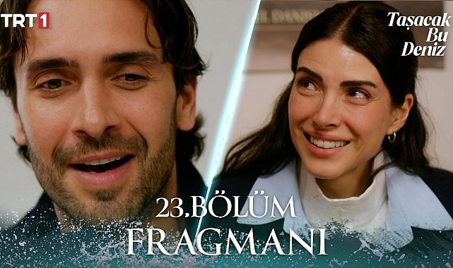 Taşacak Bu Deniz 23. Bölüm Fragmanı | 3 Nisan Cuma 