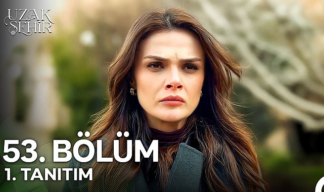 Uzak Şehir 53. Bölüm 1. Tanıtım | "Yanında Kalmasına Müsaade Edebilirim, Bir Şartla!"