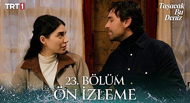 Taşacak Bu Deniz 23. Bölüm Ön İzleme