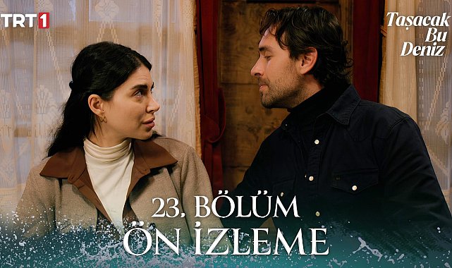 Taşacak Bu Deniz 23. Bölüm Ön İzleme