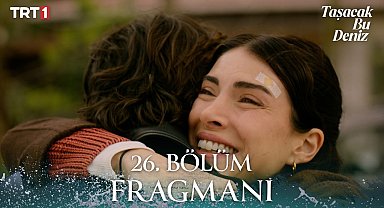 Taşacak Bu Deniz 26. Bölüm Fragmanı 