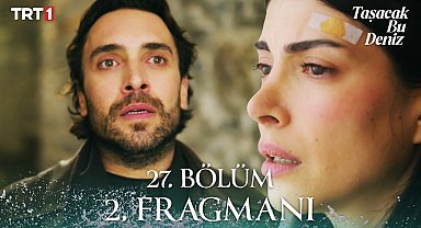 Taşacak Bu Deniz 27. Bölüm 2. Fragmanı 