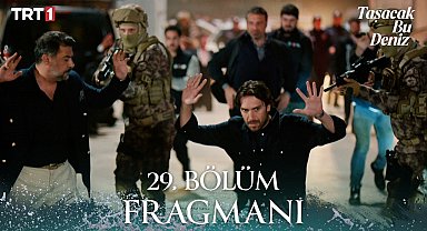 Taşacak Bu Deniz 29. Bölüm Fragmanı 