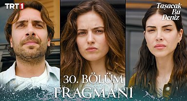 Taşacak Bu Deniz 30. Bölüm Fragmanı