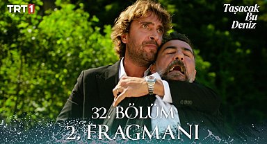 Taşacak Bu Deniz 32. Bölüm 2. Fragmanı