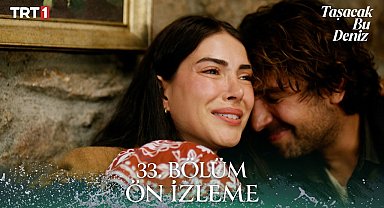 Taşacak Bu Deniz 33. Bölüm Ön İzleme