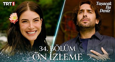 Taşacak Bu Deniz 34. Bölüm Ön İzleme 